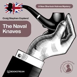 Das Buch “The Naval Knaves - A New Sherlock Holmes Mystery, Episode 25 (Unabridged) – Sir Arthur Conan Doyle, Craig Stephen Copland” online hören