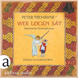 Das Buch “Wer Lügen sät - Schwester Fidelma ermittelt, Band 30 (Ungekürzt) – Peter Tremayne” online hören