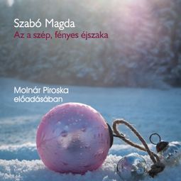 Das Buch “Az a szép, fényes éjszaka - karácsonyi történetek (teljes) – Szabó Magda” online hören