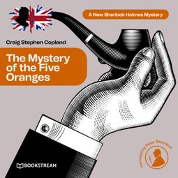Das Buch “The Mystery of the Five Oranges - A New Sherlock Holmes Mystery, Episode 7 (Unabridged) – Sir Arthur Conan Doyle, Craig Stephen Copland” online hören