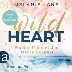 Das Buch “Wild Heart - Wo der Himmel den Ozean berührt (Ungekürzt) – Melanie Lane” online hören