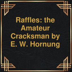 Das Buch “Raffles: the Amateur Cracksman (Unabridged) – E.W. Hornung” online hören