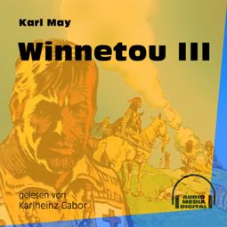 Das Buch «Winnetou III (Ungekürzt) – Karl May» online hören