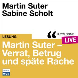 Das Buch “Martin Suter - Verrat, Betrug und späte Rache - lit.COLOGNE live (Ungekürzt) – Martin Suter” online hören