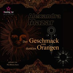 Das Buch “Der Geschmack von dunklen Orangen - Orangenblüten-Saga, Band 2 (ungekürzt) – Alexandra Mazar” online hören