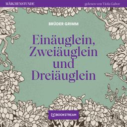 Das Buch “Einäuglein, Zweiäuglein und Dreiäuglein - Märchenstunde, Folge 160 (Ungekürzt) – Brüder Grimm” online hören