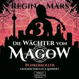 Das Buch «Bunkerkoller - Die Wächter von Magow, Band 3 (ungekürzt) – Regina Mars» online hören