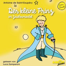 Das Buch “Der kleine Prinz im Zaubermantel - Der kleine Prinz, Band 2 (Ungekürzt) – Antoine de Saint-Exupéry” online hören