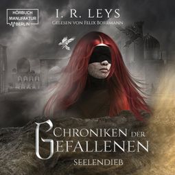 Das Buch “Seelendieb - Chroniken der Gefallenen, Band 2 (ungekürzt) – I.R. Leys” online hören