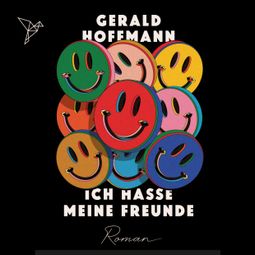 Das Buch «Ich hasse meine Freunde (Ungekürzt) – Gerald Hoffmann» online hören