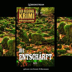 Das Buch “Entschärft - Der Regional-Krimi Düsseldorf (Ungekürzt) – Ulli B.” online hören