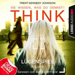 Das Buch “THINK: Sie wissen, was du denkst!, Folge 2: Lügenspiel (Ungekürzt) – Trent Kennedy Johnson” online hören