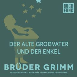 Das Buch “Der alte Großvater und der Enkel – Brüder Grimm” online hören