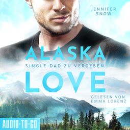 Das Buch “Wild River - Single Dad zu vergeben - Alaska Love, Band 2 (ungekürzt) – Jennifer Snow” online hören