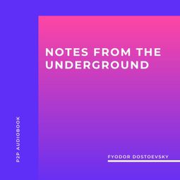 Das Buch “Notes from the Underground (Unabridged) – Fyodor Dostoevsky” online hören