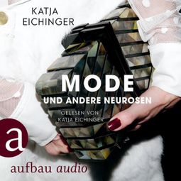 Das Buch “Mode und andere Neurosen - Essays (Ungekürzt) – Katja Eichinger” online hören