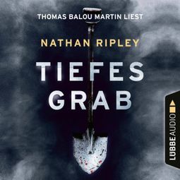 Das Buch “Tiefes Grab - Jeder Held hat eine dunkle Seite. Man muss nur tief genug graben (Ungekürzt) – Nathan Ripley” online hören