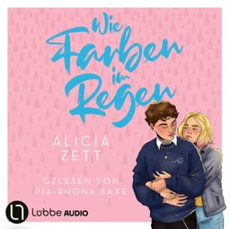 Das Buch “Wie Farben im Regen - Liebe ist-Reihe, Teil 3 (Ungekürzt) – Alicia Zett” online hören