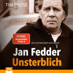 Das Buch “Jan Fedder - Unsterblich - Die autorisierte Biografie (Ungekürzt) – Tim Pröse” online hören