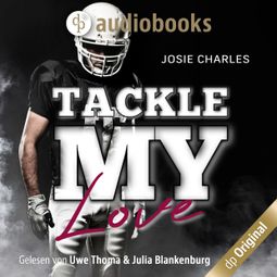 Das Buch «Tackle my Love - Florida Football Love, Band 2 (Ungekürzt) – Josie Charles» online hören