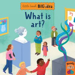 Das Buch “What Is Art? - Little Book, Big Idea (Unabridged) – Noodle Juice” online hören
