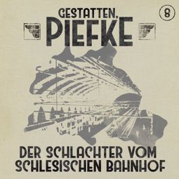 Das Buch “Gestatten, Piefke, Folge 8: Der Schlachter vom Schlesischen Bahnhof – Silke Walter” online hören