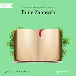 Das Buch “Tante Zahnweh (Ungekürzt) – Hans Christian Andersen” online hören