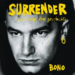 Das Buch “Surrender - 40 Songs, eine Geschichte (Ungekürzte Lesung) – Bono” online hören