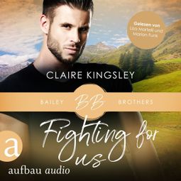 Das Buch “Fighting for Us - Bailey Brothers Serie, Band 2 (Ungekürzt) – Claire Kingsley” online hören