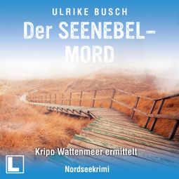 Das Buch “Der Seenebelmord - Kripo Wattenmeer ermittelt, Band 8 (ungekürzt) – Ulrike Busch” online hören
