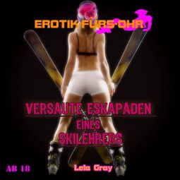 Das Buch “Erotik für's Ohr, Versaute Eskapaden eines Skilehrers – Lela Gray” online hören