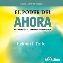 Das Buch “El Poder del Ahora (abreviado) – Eckhart Tolle” online hören