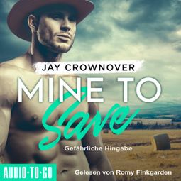 Das Buch “Mine to Save - Gefährliche Hingabe - Getaway-Romance-Reihe, Band 1 (ungekürzt) – Jay Crownover” online hören