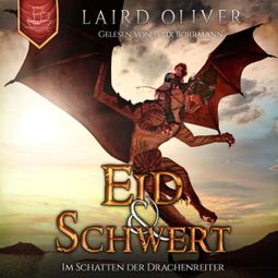 Das Buch “Eid & Schwert: Im Schatten der Drachenreiter - Die Drachenreiter von Thir Duhamat, Band 1 (ungekürzt) – Laird Oliver” online hören