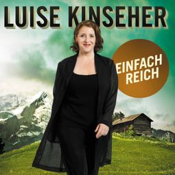 Das Buch “Luise Kinseher, Einfach reich – Luise Kinseher” online hören