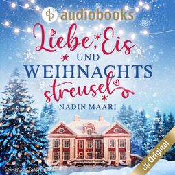 Das Buch “Liebe, Eis und Weihnachtsstreusel - Sweet Romance-Reihe, Band 5 (Ungekürzt) – Nadin Maari” online hören