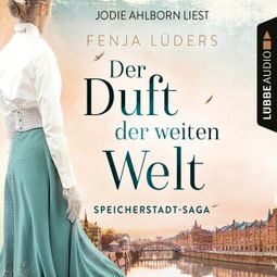 Das Buch “Der Duft der weiten Welt - Speicherstadt-Saga, Teil 1 (Gekürzt) – Fenja Lüders” online hören