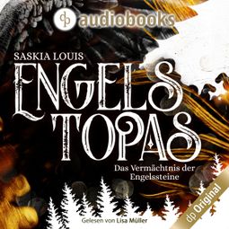 Das Buch «Engelstopas - Das Vermächtnis der Engelssteine, Band 3 (Ungekürzt) – Saskia Louis» online hören