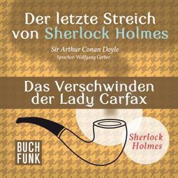 Das Buch “Das Verschwinden der Lady Francis Carfax - Der letzte Streich, Band 6 (Ungekürzt) – Sir Arthur Conan Doyle” online hören