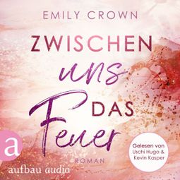 Das Buch “Zwischen uns das Feuer - Zwischen uns das Leben, Band 1 (Ungekürzt) – Emily Crown” online hören