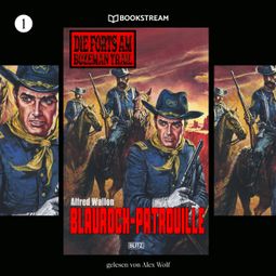 Das Buch “Blaurock-Patrouille - Die Forts am Bozeman Trail, Folge 1 (Ungekürzt) – Alfred Wallon” online hören