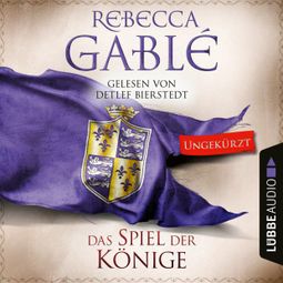 Das Buch “Das Spiel der Könige - Waringham Saga, Teil 3 (Ungekürzt) – Rebecca Gablé” online hören