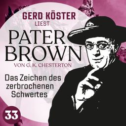 Das Buch “Das Zeichen des zerbrochenen Schwertes - Gerd Köster liest Pater Brown, Band 33 (Ungekürzt) – Gilbert Keith Chesterton” online hören