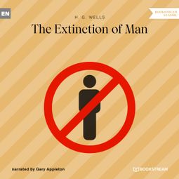 Das Buch “The Extinction of Man (Unabridged) – H. G. Wells” online hören