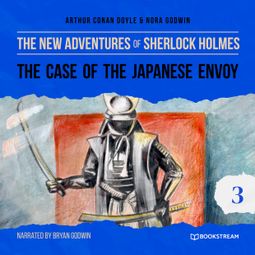 Das Buch “The Case of the Japanese Envoy - The New Adventures of Sherlock Holmes, Episode 3 (Unabridged) – Arthur Conan Doyle, Nora Godwin” online hören