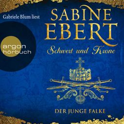 Das Buch «Der junge Falke - Schwert und Krone 2 (Ungekürzte Lesung) – Sabine Ebert» online hören