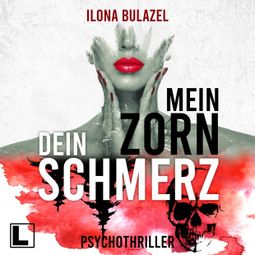 Das Buch “Mein Zorn - Dein Schmerz (ungekürzt) – Ilona Bulazel” online hören