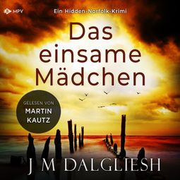 Das Buch “Das einsame Mädchen - Hidden-Norfolk-Krimi, Band 1 (ungekürzt) – J M Dalgliesh” online hören
