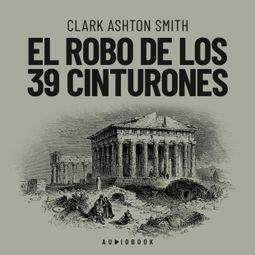 Das Buch “El robo de los 39 cinturones – Clark Ashton Smith” online hören