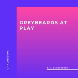 Das Buch “Greybeards at Play (Unabridged) – G. K. Chesterton” online hören